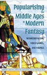 Popularising the Middle Ages in Modern Fantasy - Carolyne Larrington ; Prof Dr Hans Rudolf Velten ; Helen Young - 9781843847595