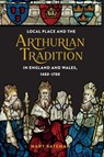 Local Place and the Arthurian Tradition in England and Wales, 1400-1700 - Dr Mary Bateman - 9781843847700