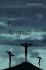 The Real Jesus? - David Lewis - 9781844018109