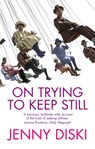 On Trying To Keep Still - Jenny Diski - 9781844080168