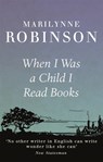 When I Was A Child I Read Books - Marilynne Robinson - 9781844087723