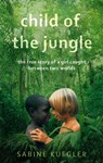 Child Of The Jungle - Sabine Kuegler - 9781844088874