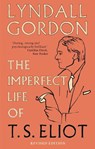 The Imperfect Life of T. S. Eliot - Lyndall Gordon - 9781844088935