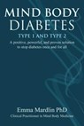 Mind Body Diabetes Type 1 and Type 2 - Dr. Emma Mardlin - 9781844096879