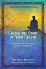Change the Story of Your Health: Using Shamanic and Jungian Techniques for Healing - Carl Greer - 9781844097166