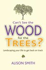 Can't See the Wood for the Trees? - Alison Smith - 9781844097494