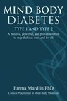 Mind Body Diabetes Type 1 and Type 2 - Dr. Emma Mardlin - 9781844097968
