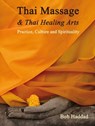 Thai Massage & Thai Healing Arts - Bob Haddad ; Kira Balaskas ; Dr Michael Reed Gach ; C. Pierce Salguero, PhD ; Enrico Corsi ; Nephyr Jacobsen - 9781844099061