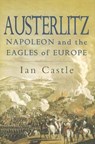 Austerlitz: Napoleon and the Eagles of Europe - Ian Castle - 9781844151714