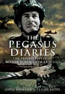 Pegasus Diaries: The Private Papers of Major John Horward DSO - John Howard ; Penny Bates - 9781844158829