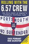 Rolling with the 6.57 Crew - The True Story of Pompey's Legendary Football Fans - Cass Pennant - 9781844540723