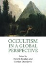 Occultism in a Global Perspective - Henrik Bogdan ; Gordan Djurdjevic - 9781844657162