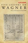 Five Lessons on Wagner - Alain Badiou - 9781844674817