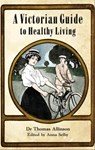 A Victorian Guide to Healthy Living - Thomas Allinson - 9781844684748