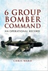 6 Group Bomber Command - Chris Ward - 9781844687329