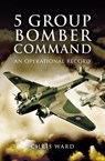 5 Group Bomber Command - Chris Ward - 9781844687367