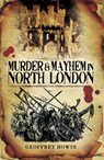 Murder & Mayhem in North London - Geoffrey Howse - 9781844687404
