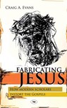 Fabricating Jesus - Craig (John Bisagno Distinguished Professor of Christian Origins; Dean Evans - 9781844741724