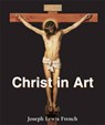 Christ in Art - Joseph Lewis French - 9781844848096
