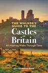 The Walker’s Guide to the Castles of Britain - Julia Goodfellow-Smith - 9781844866465