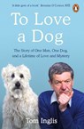 To Love a Dog - Tom Inglis - 9781844884926