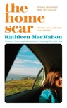 The Home Scar - Kathleen MacMahon - 9781844885992