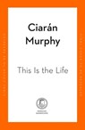 This is the Life - Ciarán Murphy - 9781844886333