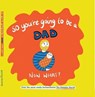 So you're going to be a Dad NOW WHAT? - Bethany Dempsey - 9781844918898