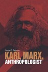 Karl Marx, Anthropologist - Thomas C. Patterson - 9781845205119