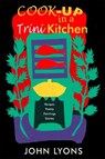 Cook-up in a Trini Kitchen - John Lyons - 9781845230821