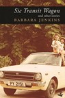 Sic Transit Wagon & Other Stories - Barbara Jenkins - 9781845233235