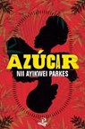 Azucar - Nii Ayikwei Parkes - 9781845235475