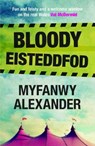 Bloody Eisteddfod - Myfanwy Alexander - 9781845276300