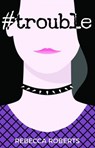 #Trouble - Rebecca Roberts - 9781845278939