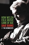 How Welsh Folk Music Came of Age - Dave Burns - 9781845279905