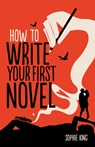 How To Write Your First Novel - Sophie King - 9781845285524