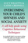 Overcoming Your Child's Shyness and Social Anxiety - Lucy Willetts ; Cathy Creswell - 9781845290870