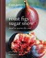 Roast figs, sugar snow : food to warm the soul - diana henry - 9781845339746