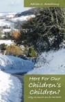 Here For Our Children's Children? - Adrian C. Armstrong - 9781845401696