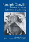 Ranulph Glanville and How to Live the Cybernetics of Unknowing - Soren Brier ; Phillip Guddemi ; Louis H. Kauffman - 9781845409012