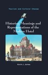 Histories, Meanings and Representations of the Modern Hotel - Kevin J. James - 9781845416591