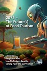 2075 – The Future(s) of Food Tourism - Sangkyun Kim ; Una McMahon-Beattie ; Eerang Park - 9781845419196