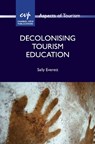 Decolonising Tourism Education - Sally Everett - 9781845419622