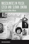 Masculinities in Polish, Czech and Slovak Cinema - Ewa Mazierska - 9781845455408