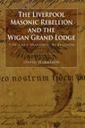 The Liverpool Masonic Rebellion and the Wigan Grand Lodge - David Harrison - 9781845495619