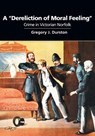 A "Dereliction of Moral Feeling" - Gregory J Durston - 9781845498351