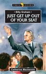 Billy Graham: Just Get Up Out of Your Seat - Catherine MacKenzie Catherine MacKenzie - 9781845500955