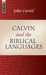 Calvin and the Biblical Languages - John Currid - 9781845502126