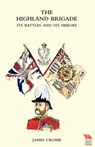 HIGHLAND BRIGADE Its Battles and Its Heroes - James Cromb - 9781845747633