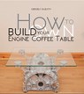 How to Build Your Own Engine Coffee Table - Gergely BajzaTh - 9781845848842